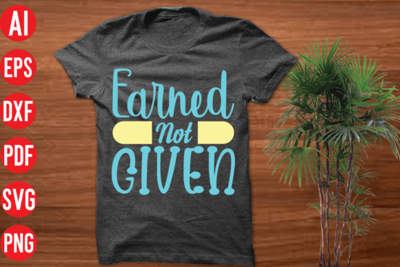 Earned Not Given SVG Cut File