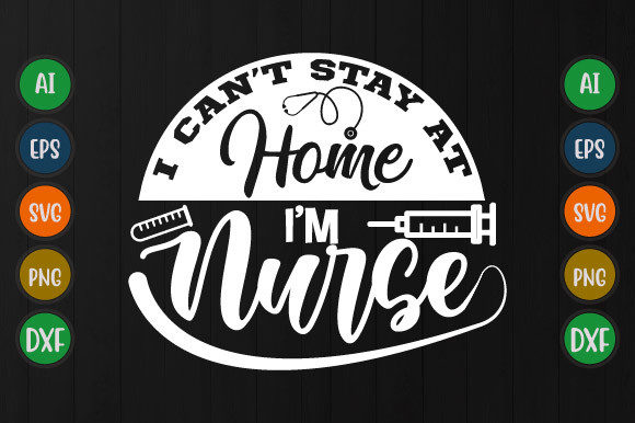 I Can’t Stay at Home I’m Nurse Tee Svg Graphics