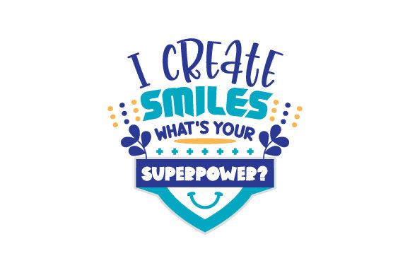 I Create Smiles, What's Your Superpower