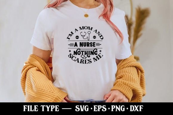 I’m a Mom and a Nurse Nothing Scares Me Graphics