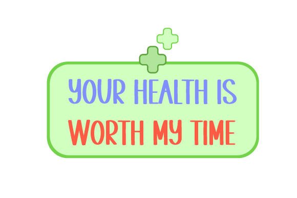 Your Health is Worth My Time